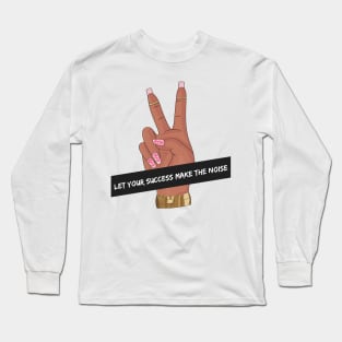 Let Your Success Make The Noise Long Sleeve T-Shirt
